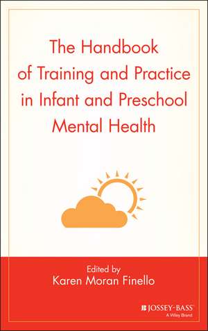 The Handbook of Training and Practice in Infant and Preschool Mental Health de K Finello