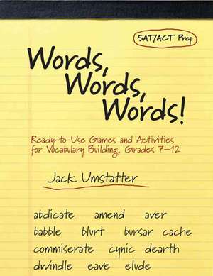 Words, Words, Words: Ready–to–Use Games and Activities for Vocabulary Building, Grades 7–12 de Jack Umstatter