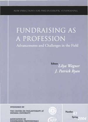 Fundraising as a Profession Advancements and Challenges in the Field: New Directions for Philanthropic Fundraising, Number 43 de Lilya Wagner