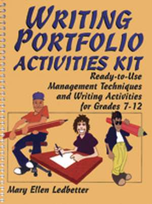 Writing Portfolio Activities Kit – Ready–to–Use Management Techniques and Writing Activities for Grades 7–12 de ME Ledbetter