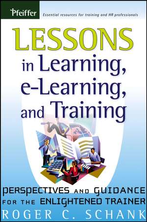 Lessons in Learning, E-Learning, and Training de Roger C Schank