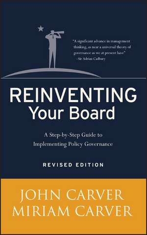 Reinventing Your Board – A Step–by–Step Guide to Implementing Policy Governance Revised de J Carver