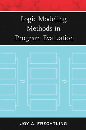 Logic Modeling Methods in Program Evaluation de JA Frechtling