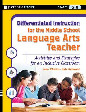 Differentiated Instruction for the Middle School Language Arts Teacher – Activities and Strategies for an Inclusive Classroom de J D′Amico