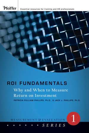 ROI Fundamentals – Why and When to Measure Return on Investment de PP Phillips