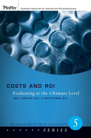 Costs and ROI: Evaluating at the Ultimate Level de Jack J. Phillips