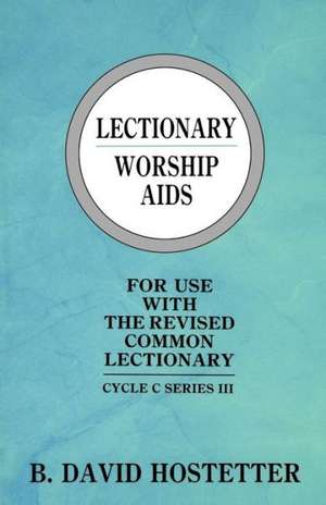 Lectionary Worship AIDS: Cycle C Series III de B. David Hostetter