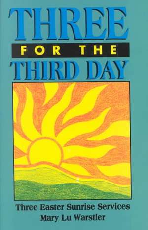 Three for the Third Day de Mary L. Warstler