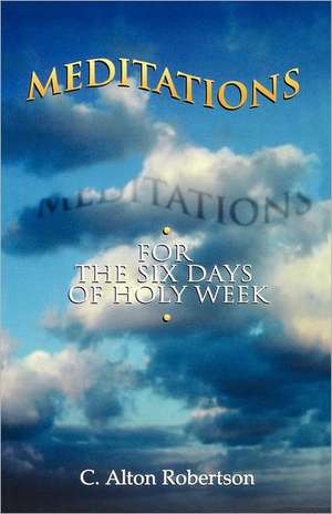 Meditations for the Six Days O de C. Alton Robertson