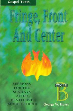 Fringe, Front and Center: Cycle B, Gospel Texts de George W. Hoyer