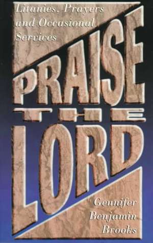 Praise the Lord: Litanies, Prayers and Occasional Services de Gennifer Benjamin Brooks