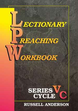 Lectionary Preaching Workbook, Series V, Cycle C de Russell F. Anderson