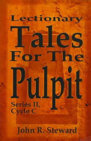 Lectionary Tales for the Pulpit, Series II, Cycle C de John R. Steward