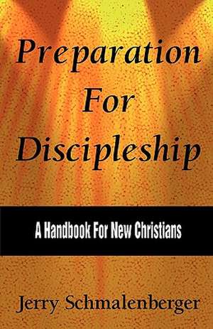 Preparation for Discipleship: A Handbook for New Christians de Jerry Schmalenberger