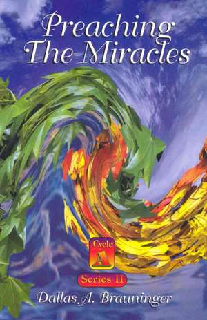 Preaching the Miracles: Series II, Cycle a de Dallas A. Brauninger