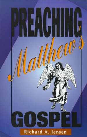 Preaching Matthew's Gospel de Richard A. Jensen