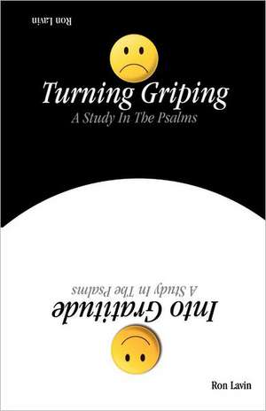 Turning Griping Into Gratitude de Ronald J. Lavin