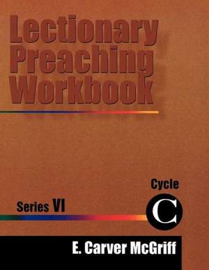 Lectionary Preaching Workbook, Series VI, Cycle C de E. Carver McGriff