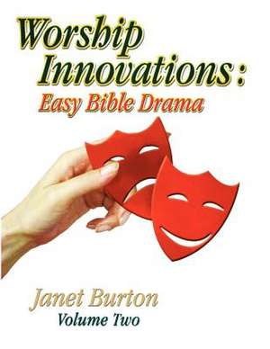 Worship Innovations Volume 2: Easy Bible Drama de Janet Burton