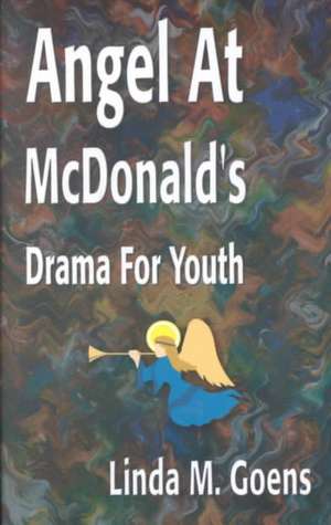 Angel at McDonald's: Advent Drama for Youth de Linda M. Goens