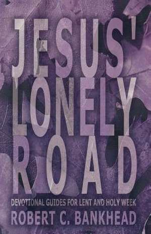 Jesus Lonely Road de Robert C. Bankhead