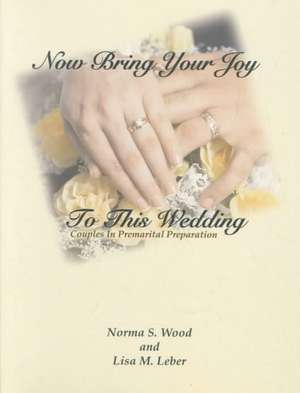 Now Bring Your Joy to This Wedding de Norma Schweitzer Wood