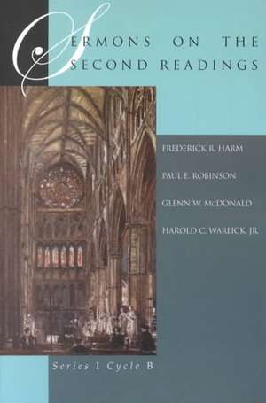 Sermons on the Second Readings: Series I, Cycle B de Frederick R. Harm