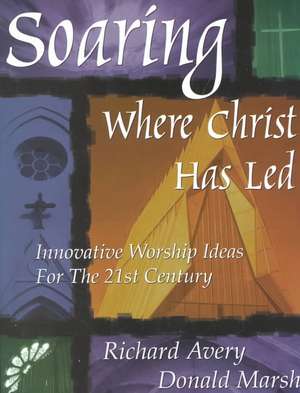 Soaring Where Christ Has Led de Richard Avery