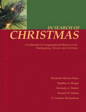 In Search of Christmas: A Collection of Congregational Resources for Thanksgiving, Advent, and Christmas de Elizabeth Morris-Pierce