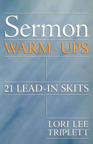 Sermon Warm-Ups: 21 Lead-In Skits de Lori Lee Triplett