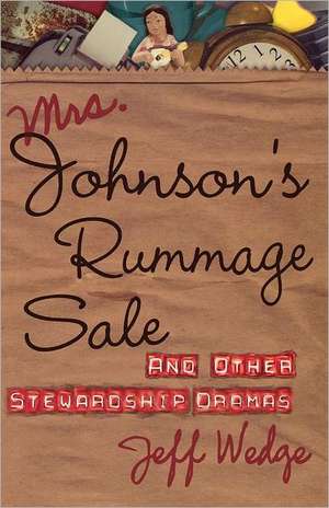 Mrs. Johnson's Rummage Sale: And Other Stewardship Dramas de Jeff Wedge