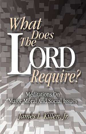 What Does the Lord Require? de James L. Killen