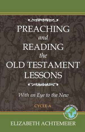 Preaching and Reading the Old Testament Lessons with an Eye to the New, Cycle a de Elizabeth Rice Achtemeier