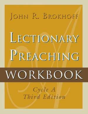 Lectionary Preaching Workbook, Cycle A, Third Edition de John R. Brokhoff