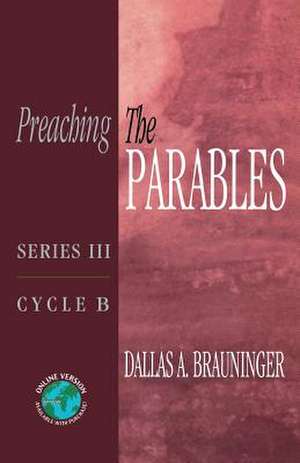 Preaching the Parables de Dallas A. Brauninger