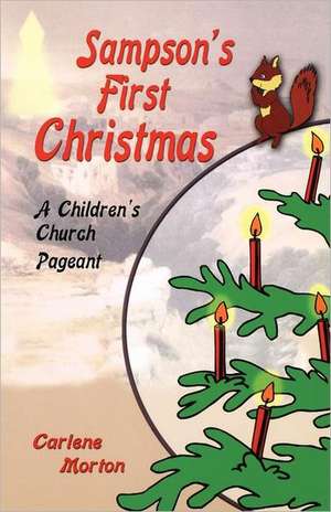 Sampson's First Christmas: A Children's Church Pageant de Carlene Morton