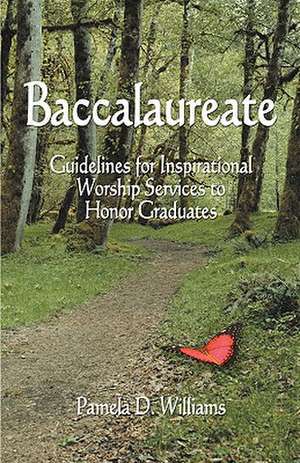 Baccalaureate: Guidelines for Inspirational Worship Services to Honor Graduates de Pamela D. Williams