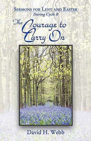 The Courage to Carry on de David H. Webb