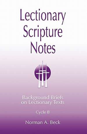 Lectionary Scripture Notes, Cycle B de Norman A. Beck