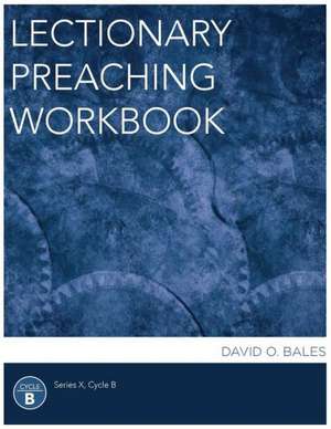 Lectionary Preaching Workbook, Series X, Cycle B de David O. Bales