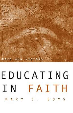 Educating in Faith: Maps and Visions de Mary C. Boys