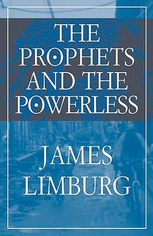 The Prophets and the Powerless de James Limburg