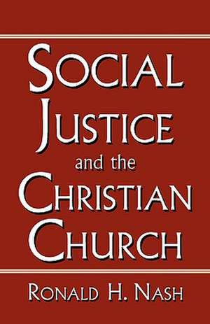 Social Justice and the Christian Church de Ronald H. Nash