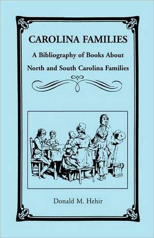 Carolina Families: A Bibliography of Books about North and South Carolina Families de Donald M. Hehir