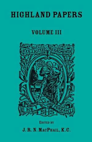 Highland Papers, Volume III de J. R. N. MacPhail