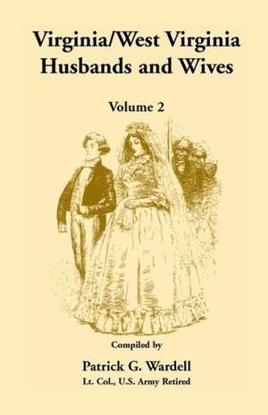 Virginia/West Virginia Husbands and Wives, Volume 2 de Patrick G. Wardell