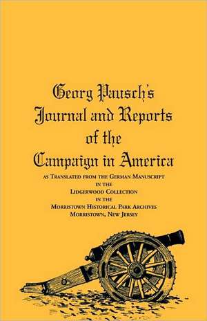 Georg Pausch's Journal and Reports of the Campaign in America, as Translated from the German Manuscript in the Lidgerwood Collection in the Morristown de Pausch