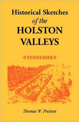 Historical Sketches of the Holston Valleys, Tennessee de Thomas W. Preston