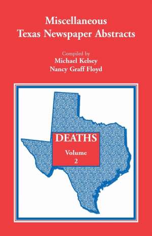 Miscellaneous Texas Newspaper Abstracts - Deaths Volume 2 de Michael Kelsey