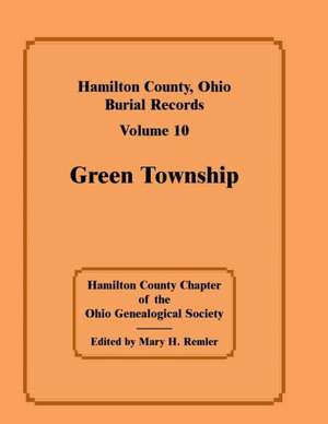 Hamilton County, Ohio, Burial Records, Volume 10, Green Township de Hamilton Co Chapter -. Ohio Geneal Soc